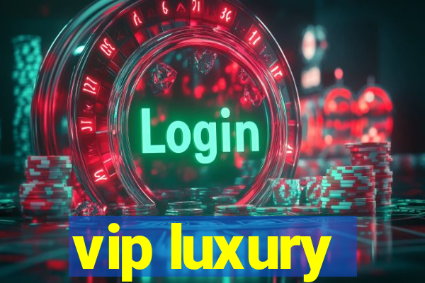 vip luxury